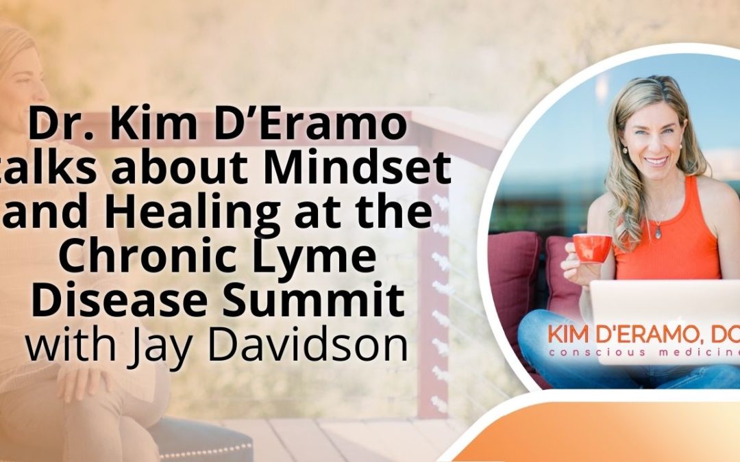 Dr. Kim D’Eramo talks about Mindset and Healing at the Chronic Lyme Disease Summit with Jay Davidson