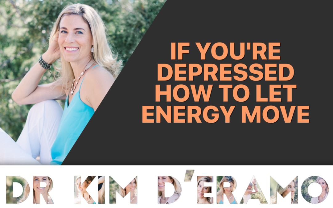 If you’re DEPRESSED how to let energy MOVE