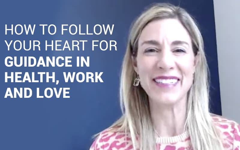 How to Follow Your Heart for Guidance in Health, Work, and Love