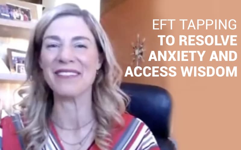 EFT Tapping to Resolve Anxiety and Access Wisdom
