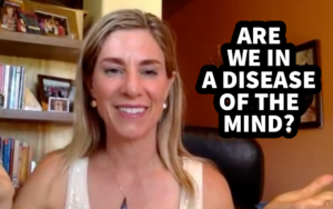 Are We In a Disease of the Mind? | Kim D’Eramo, D.O.