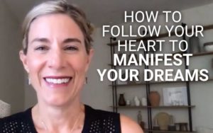 How to Follow Your Heart to Manifest Your Dreams| Kim D’Eramo, D.O.