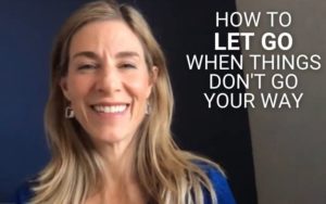 How to Let Go When Things Don’t Go Your Way | Kim D'Eramo DO