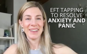 EFT Tapping to Resolve Anxiety and Panic | Kim D’Eramo, D.O.