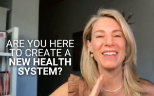 Blog - Are You Here To Create a New Health System? | Kim D’Eramo, D.O