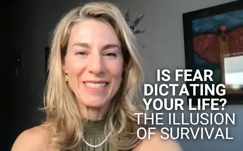Is Fear Dictating Your Life? The Illusion of Survival