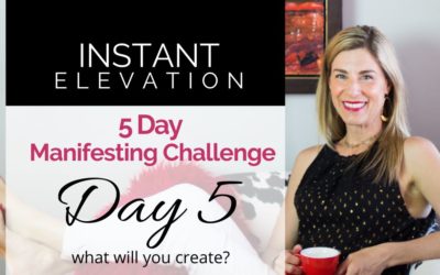 Day 5: Instant Elevation 5-Day Manifesting Challenge
