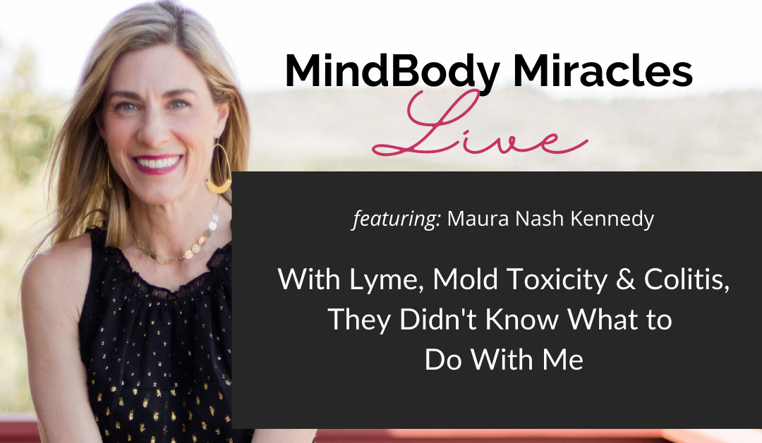 HEALED! With Lyme, Mold Toxicity & Colitis, They Didn’t Know What to Do With Me