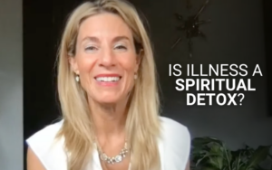 Is Illness a Spiritual Detox? | Kim D’Eramo, D.O.