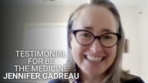 Testimonial for Be the Medicine Jennifer Gadreau - Kim D'Eramo
