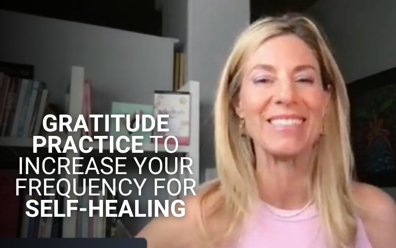 Gratitude Practice to Increase Your Frequency for Self-Healing