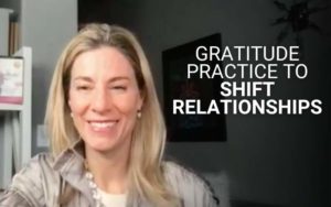 Gratitude Practice to Shift Relationships | Kim D’Eramo, D.O.