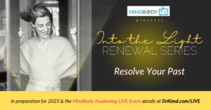 Into the Light - Renewal Series: Resolve Your Past | Kim D’Eramo, D.O.