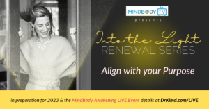 Into the Light - Renewal Series: Align with your Purpose | Kim D’Eramo, D.O.