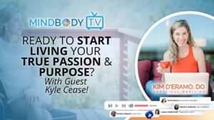 Kim Deramo DO - READY TO START LIVING YOUR TRUE PASSION & PURPOSE