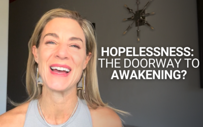 Hopelessness: The Doorway to Awakening