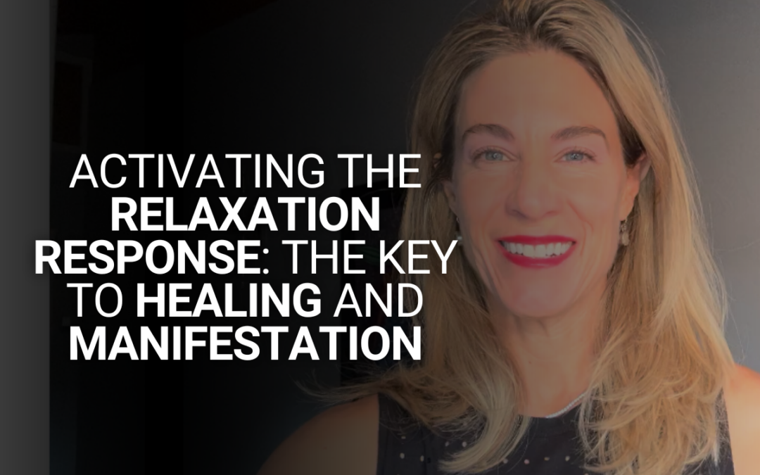 Activating the Relaxation Response: The Key to Healing and Manifestation