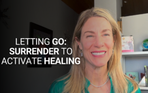 Letting Go: Surrender to Activate Healing