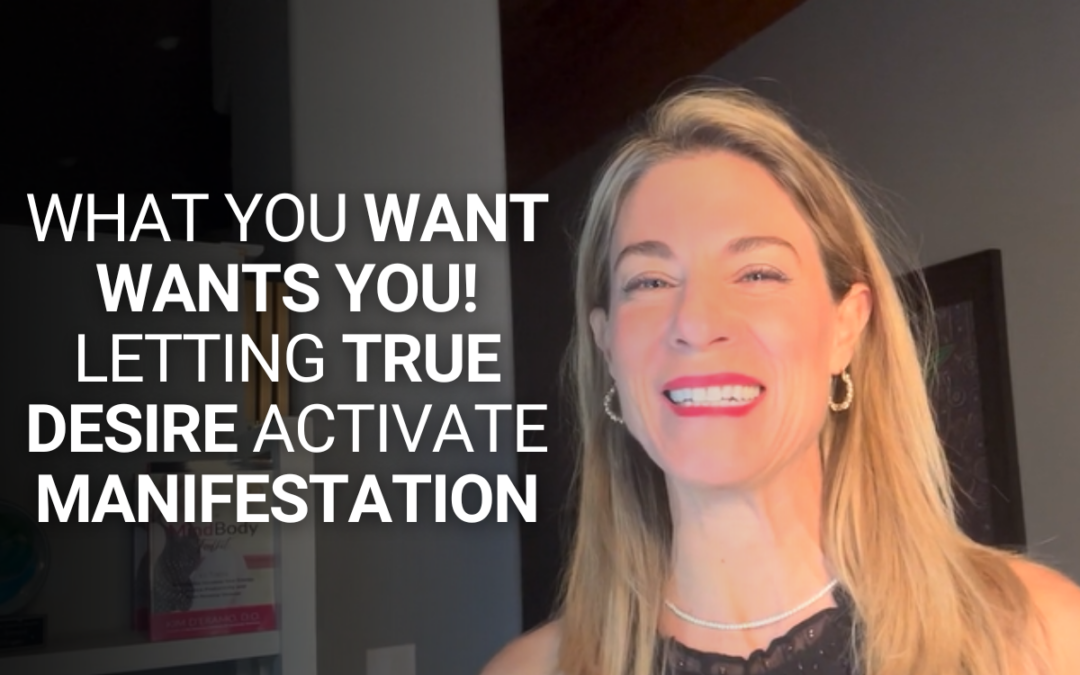 What You Want Wants YOU! Letting True Desire Activate Manifestation