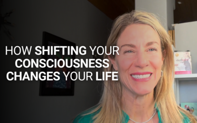 How Shifting Your Consciousness Changes Your Life