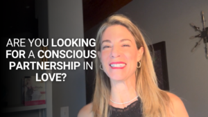 Are you Looking for a Conscious Partnership in Love?