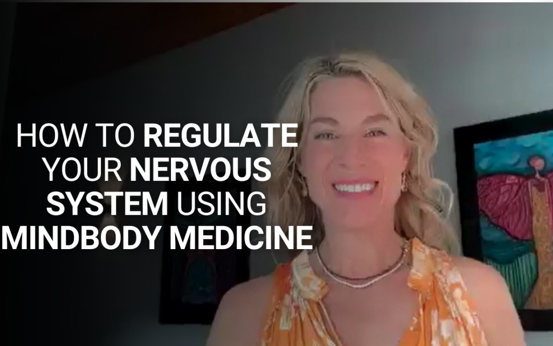 How to Regulate Your Nervous System Using MindBody Medicine